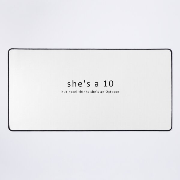 Item preview, She's a 10 - But Excel thinks she's an October designed and sold by PrestigePenguin.