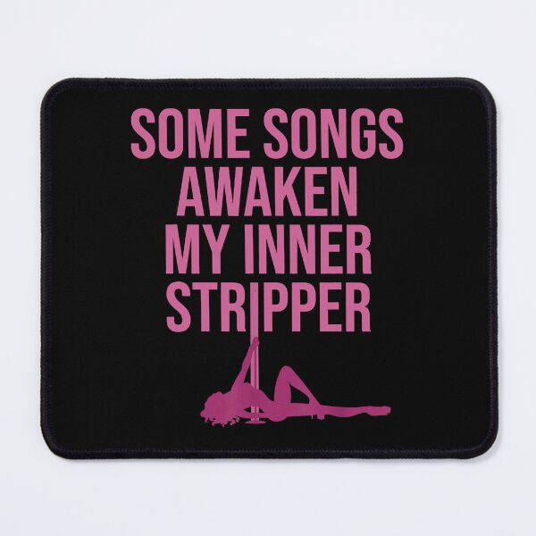 Item preview, Some Songs Awaken My Inner Stripper designed and sold by JerrodLesch.