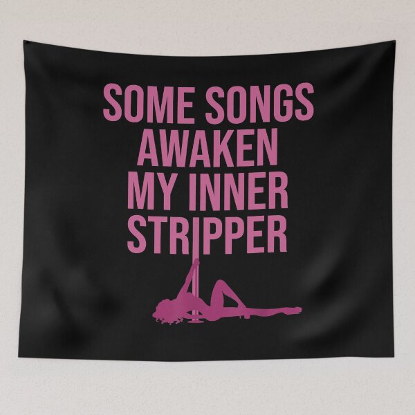 Item preview, Some Songs Awaken My Inner Stripper designed and sold by JerrodLesch.
