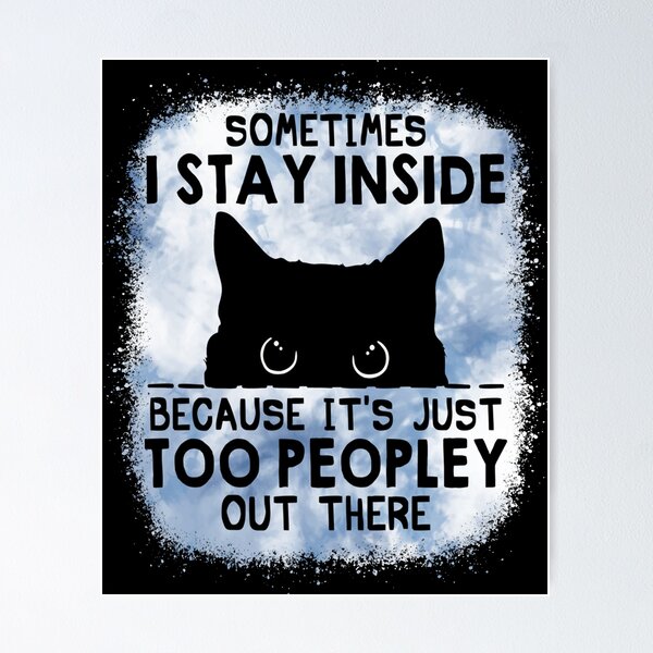 Item preview, Sometimes I Stay Inside Because It's Too Peopley designed and sold by JerrodLesch.