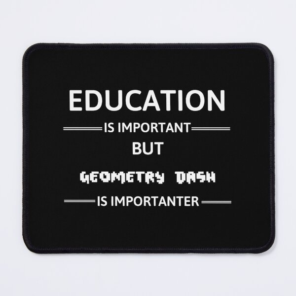 Item preview, Education Is Important Geometry Dash Is Importanter designed and sold by layne-miyok.
