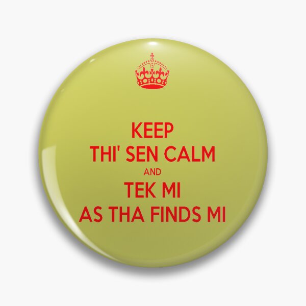 Item preview, Keep Thi Sen Calm And Tek Me As Tha Finds Me Yorkshire Dialect designed and sold by taiche.