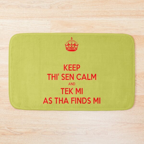Item preview, Keep Thi Sen Calm And Tek Me As Tha Finds Me Yorkshire Dialect designed and sold by taiche.
