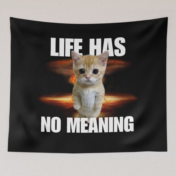 Item preview, Life has no meaning, funny standing cate meme, cute absurd humor. designed and sold by StylishPlatypus.