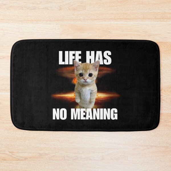 Item preview, Life has no meaning, funny standing cate meme, cute absurd humor. designed and sold by StylishPlatypus.