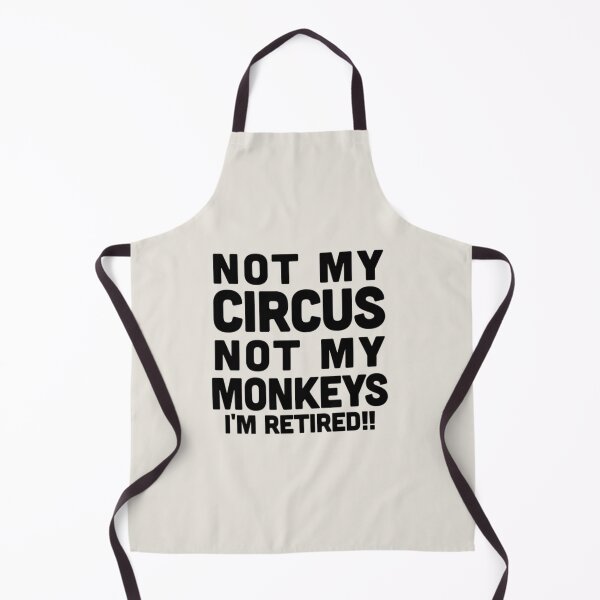 Item preview, NOT MY CIRCUS NOT MY MONKEYS I_m Retired      designed and sold by Emberodonnell.