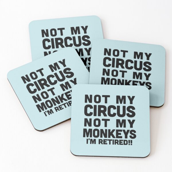 Item preview, NOT MY CIRCUS NOT MY MONKEYS I_m Retired      designed and sold by Emberodonnell.