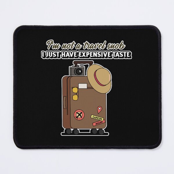 Item preview, Travel snob - expensive taste designed and sold by glitchman2.