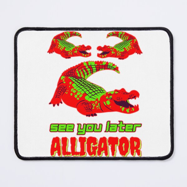 Item preview, See You Later Alligator - Alligator Design designed and sold by Twaingrant.