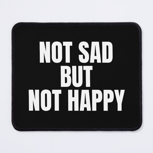 Item preview, Not sad but not happy designed and sold by QuotableCulture.