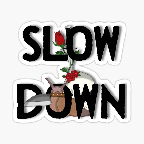 Item preview, Slow Down designed and sold by Limp Wrist Art.