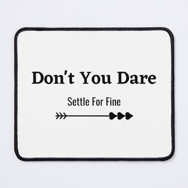 Item preview, Don't You Dare Settle For Fine designed and sold by ROFIN.