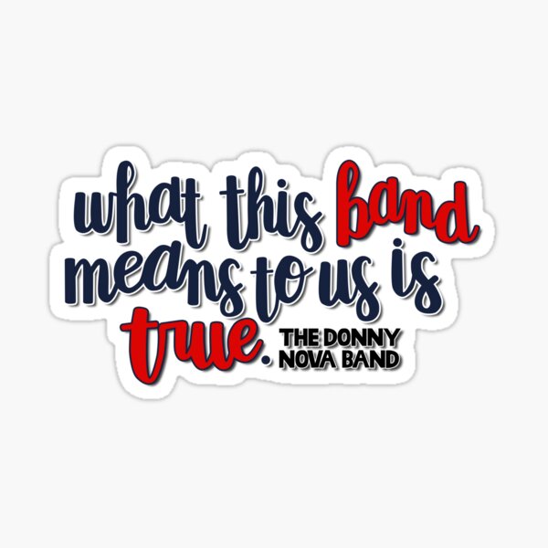 What This Band Means to Us Is True - Donny Nova Band Sticker