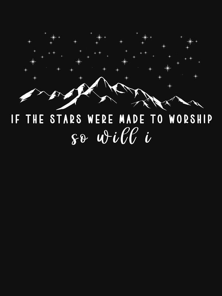 If The Stars Were Made To Worship So Will Verse T Shirt If The Stars Were Made To Worship So Will Verse T Shirt