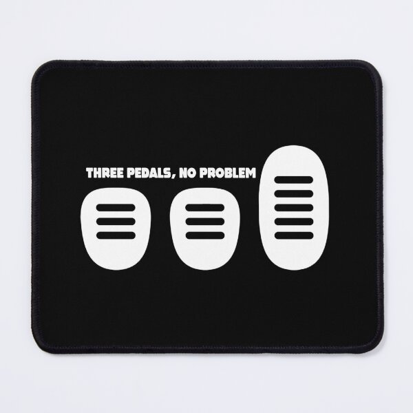 Item preview, Three Pedals, No Problem - Clutch, Brake and Gas Pedal designed and sold by Very Graphic Designs.