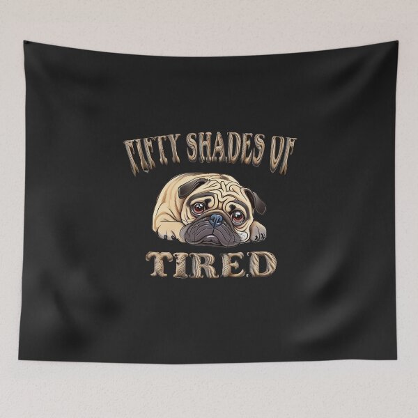 Item preview, Fifty Shades of Tired, Pug, Overworked, Burnout, Sleepless nights designed and sold by bubblylive.