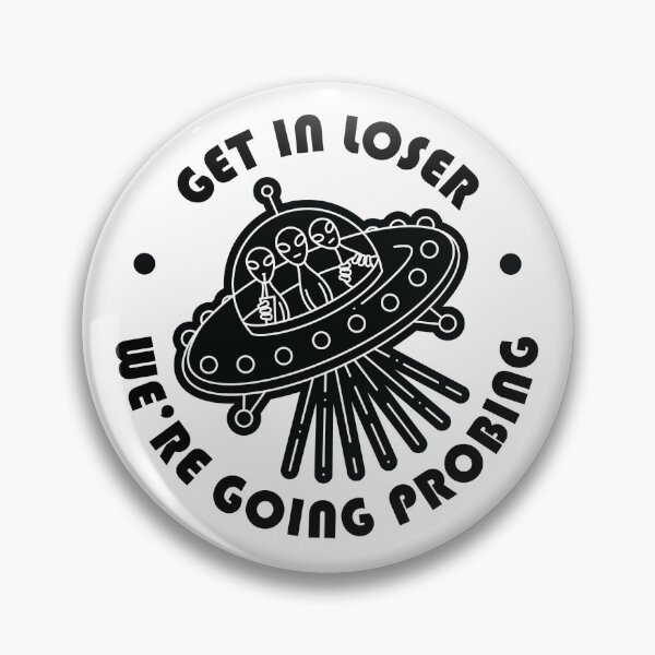 Item preview, GET IN LOSER WE'RE GOING PROBING designed and sold by emimo.