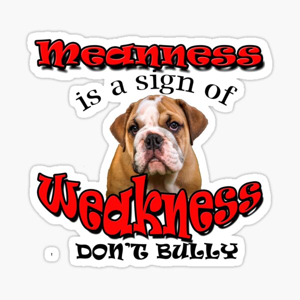 Meanness is weakness Sticker