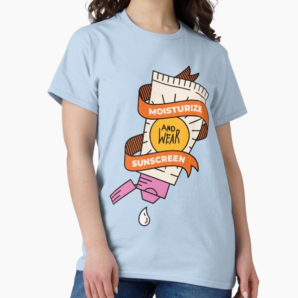 Moisturize And Wear Sunscreen Classic T-Shirt
