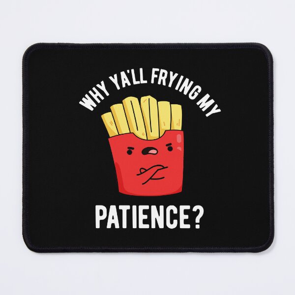 Item preview, Why Yall Frying My Patience Funny Fries Puns (Dark BG) designed and sold by punnybone.