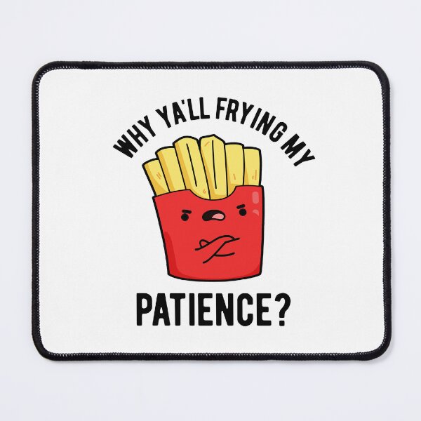 Item preview, Why Yall Frying My Patience Funny Fries Puns designed and sold by punnybone.