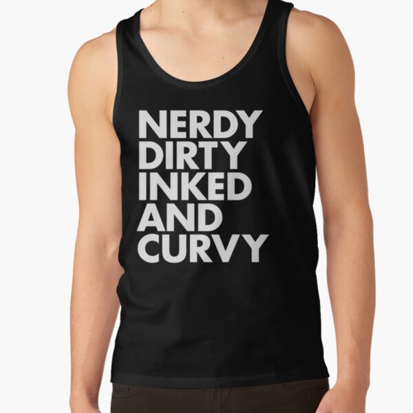 NERDY DIRTY INKED AND CURVY Tank Top