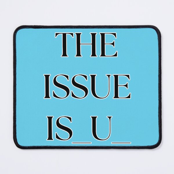 Item preview, Copy of The issue is you ver2 designed and sold by Menga merch .