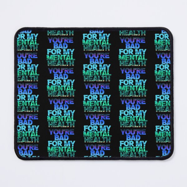 Item preview, You're bad for my mental health designed and sold by ZatchyLie.
