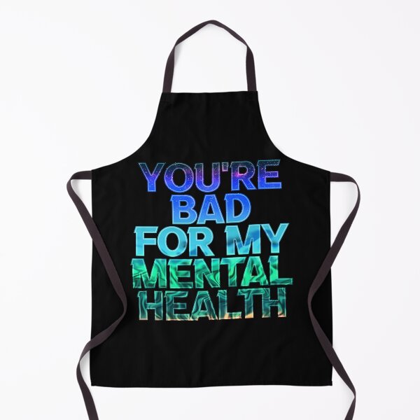 Item preview, You're bad for my mental health designed and sold by ZatchyLie.