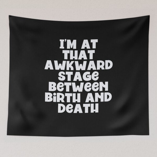 Item preview, I'm At That Awkward Stage Between Birth & Death designed and sold by Peter Stawicki.