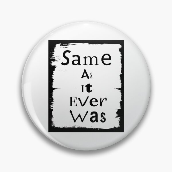 Item preview, Same As It Ever Was designed and sold by Dyrk Wyst Redbubble Shop.