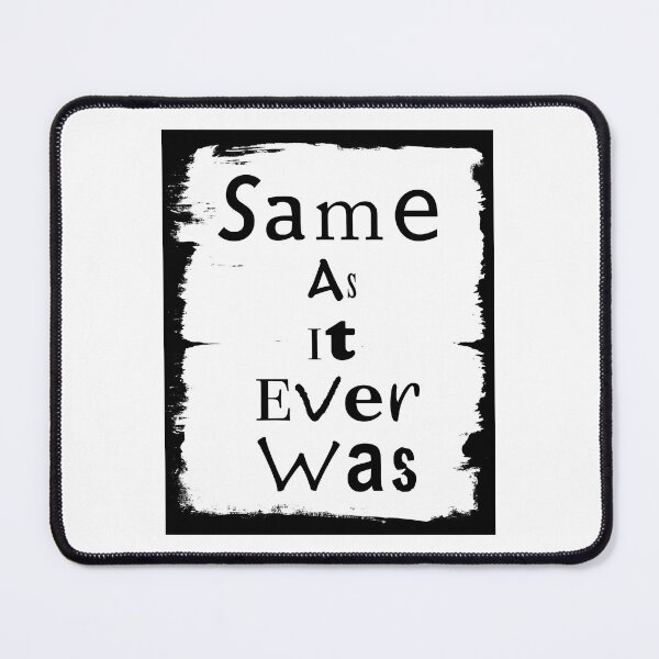 Item preview, Same As It Ever Was designed and sold by Dyrk Wyst Redbubble Shop.