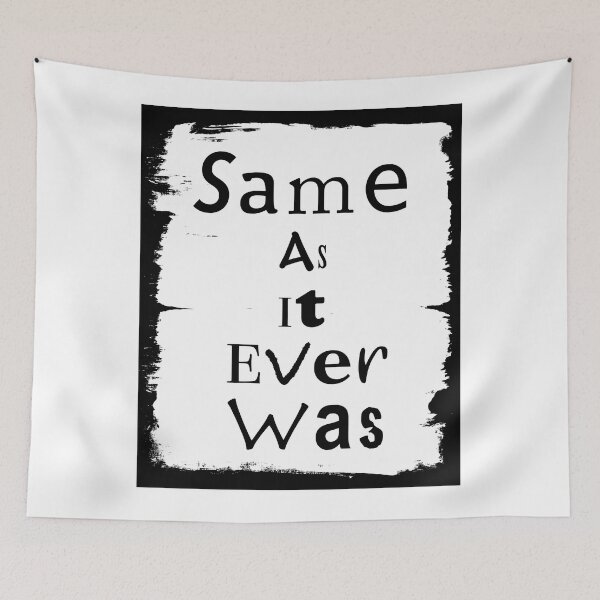 Item preview, Same As It Ever Was designed and sold by Dyrk Wyst Redbubble Shop.