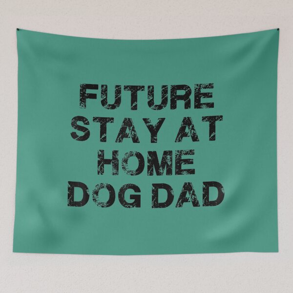 Item preview, Future Stay At Home Dog Dad 	s 	 	 	 designed and sold by fesswewwmn31.