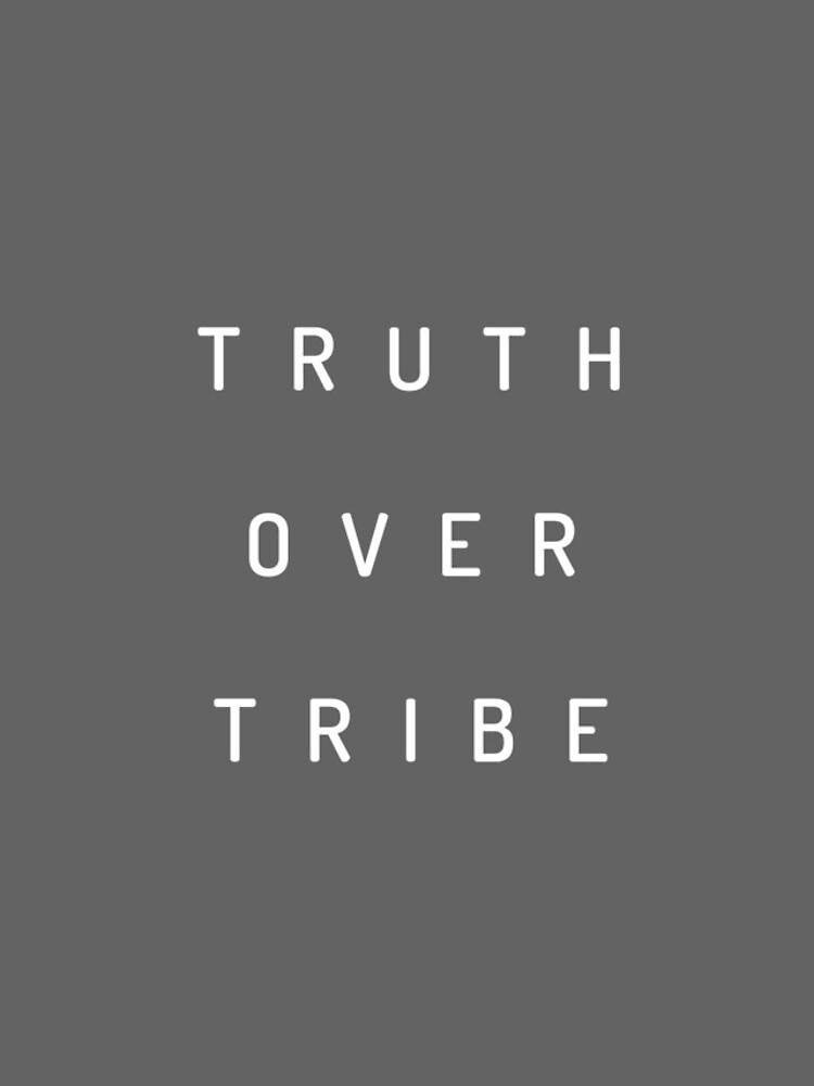 Truth Over Tribe by csgilleland