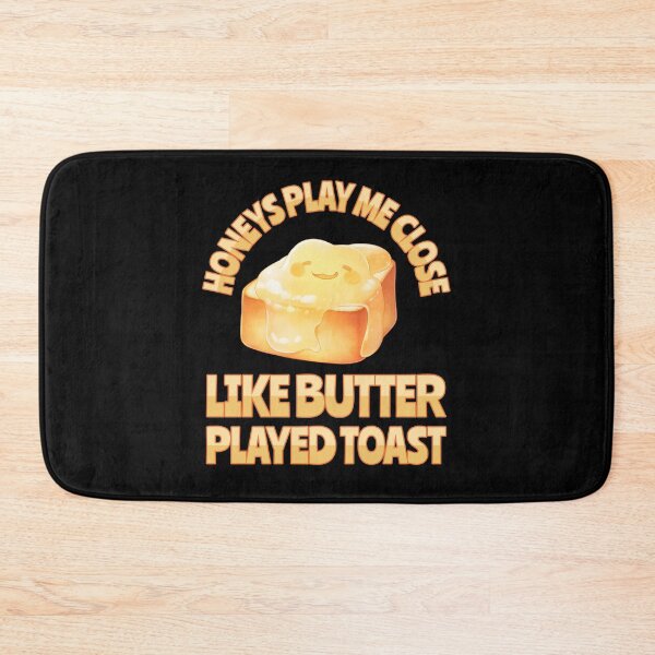 Item preview, Honeys Play Me Close Like Butter Played Toast designed and sold by Studio Bankai.