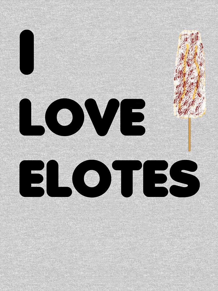 "I Love Elotes Mexican Corn Street Food Elotero TShirt" Tshirt for