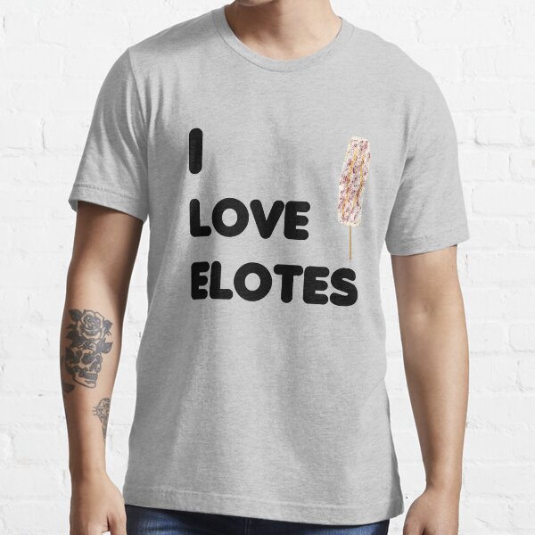 "I Love Elotes Mexican Corn Street Food Elotero TShirt" Tshirt for