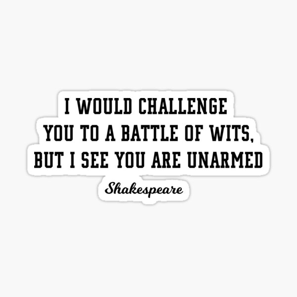 Shakespeare Funny - Ich würde dich zu einem Kampf der Köpfe herausfordern, aber ich sehe, dass du unbewaffnet bist Sticker