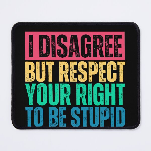 Item preview, I Disagree But I Respect Your Right To Be Stupid, funny Gift designed and sold by Quicker-Shop.