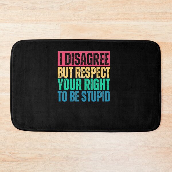 Item preview, I Disagree But I Respect Your Right To Be Stupid, funny Gift designed and sold by Quicker-Shop.