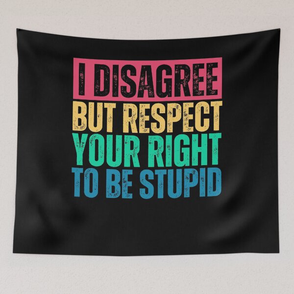 Item preview, I Disagree But I Respect Your Right To Be Stupid, funny Gift designed and sold by Quicker-Shop.