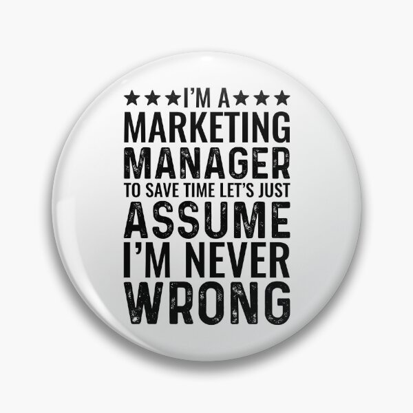 Item preview, Marketing Manager Assume I Am Never Wrong designed and sold by kamrankhan.