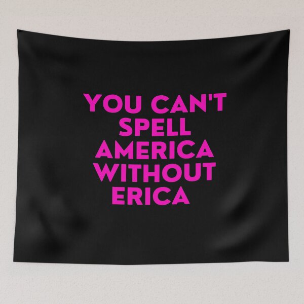 Item preview, you can't spell america without erica designed and sold by FrescoNat.