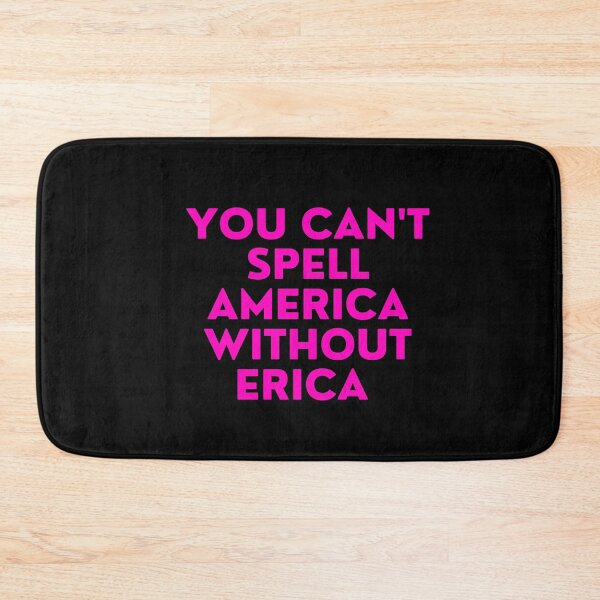 Item preview, you can't spell america without erica designed and sold by FrescoNat.