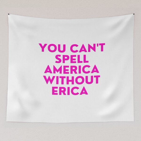 Item preview, you can't spell america without erica designed and sold by FrescoNat.