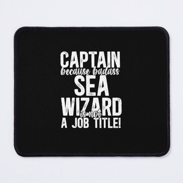 Item preview, Captain Because Badass Sea Wizard Is Not A Job Title! designed and sold by TeesYouWant.