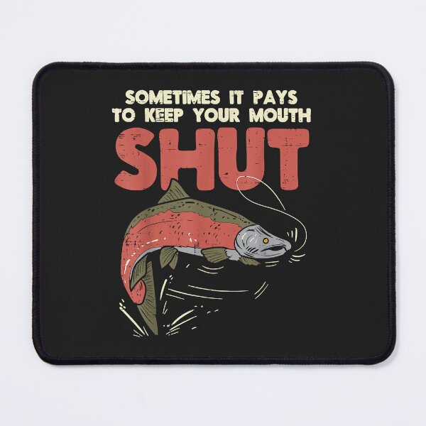 Item preview, Sometimes It Pays Keep Mouth Shut Funny Fish Fishing Angler designed and sold by PaulDCepeda.