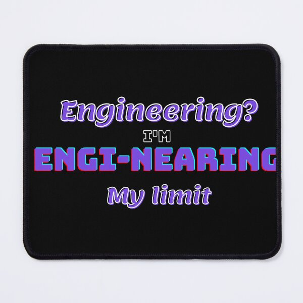 Item preview, Engineering? I'm engi-nearing my limit  designed and sold by fattim3.