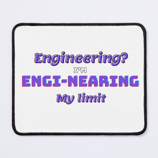 Item preview, Engineering? I'm engi-nearing my limit  designed and sold by fattim3.